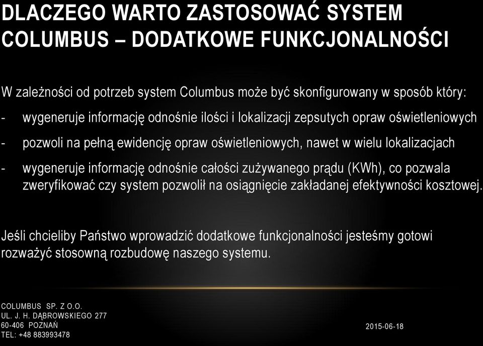 wielu lokalizacjach - wygeneruje informację odnośnie całości zużywanego prądu (KWh), co pozwala zweryfikować czy system pozwolił na osiągnięcie