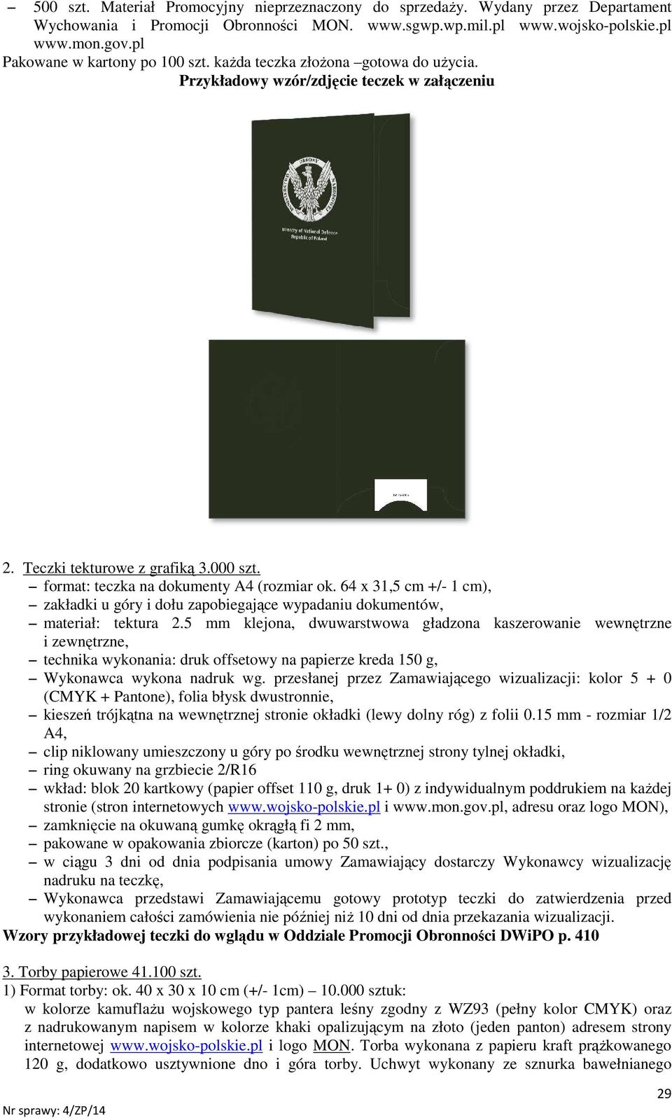 format: teczka na dokumenty A4 (rozmiar ok. 64 x 31,5 cm +/- 1 cm), zakładki u góry i dołu zapobiegające wypadaniu dokumentów, materiał: tektura 2.