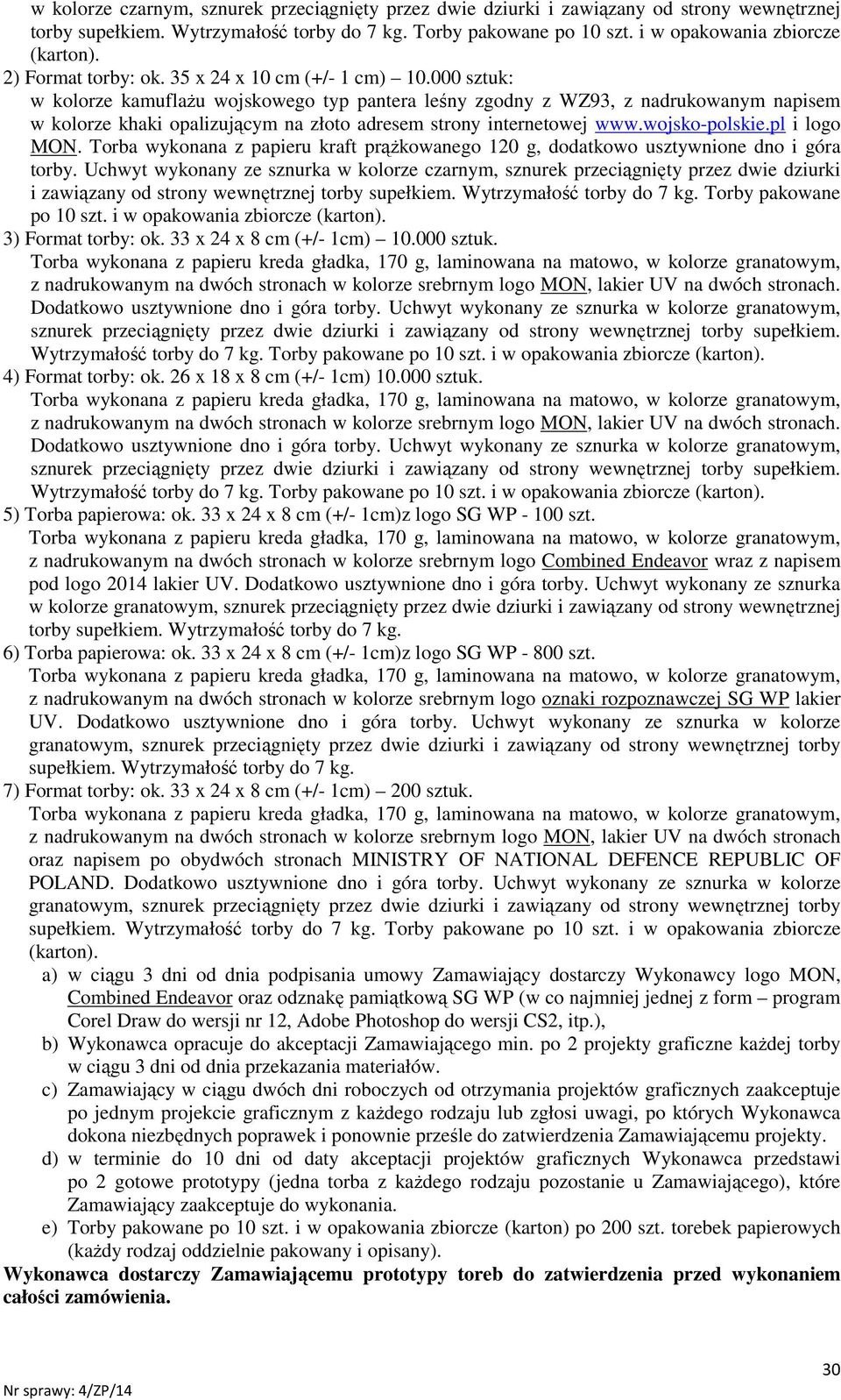 000 sztuk: w kolorze kamuflaŝu wojskowego typ pantera leśny zgodny z WZ93, z nadrukowanym napisem w kolorze khaki opalizującym na złoto adresem strony internetowej www.wojsko-polskie.pl i logo MON.