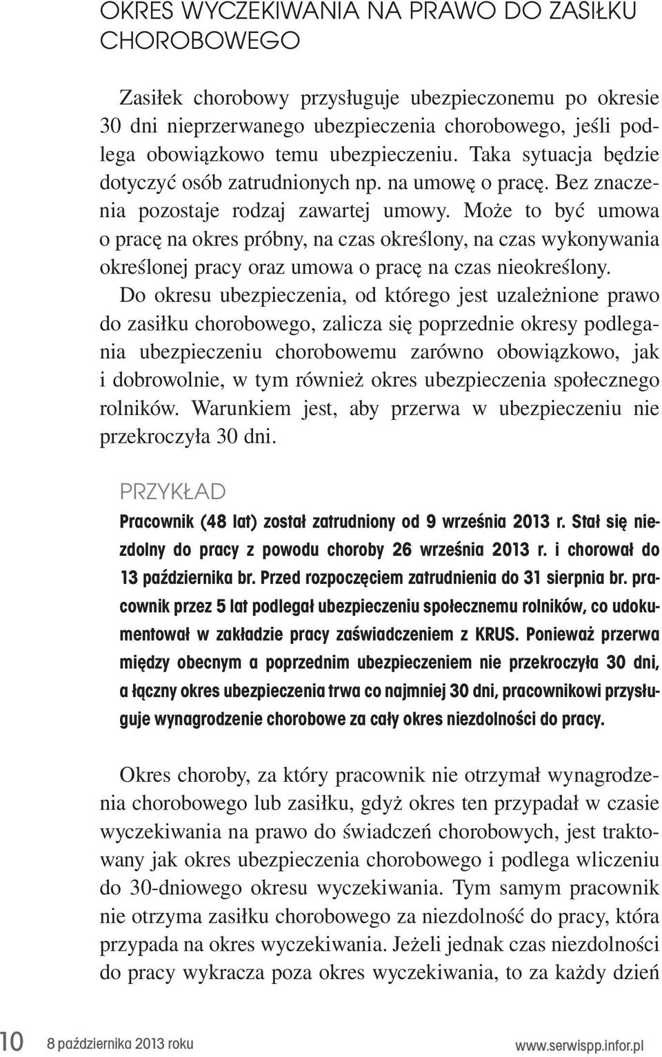 określony,.na.czas.wykonywania. określonej.pracy.oraz.umowa.o.pracę.na.czas.nieokreślony. Do. okresu. ubezpieczenia,. od. którego. jest. uzależnione. prawo. do.zasiłku.chorobowego,.zalicza.się.