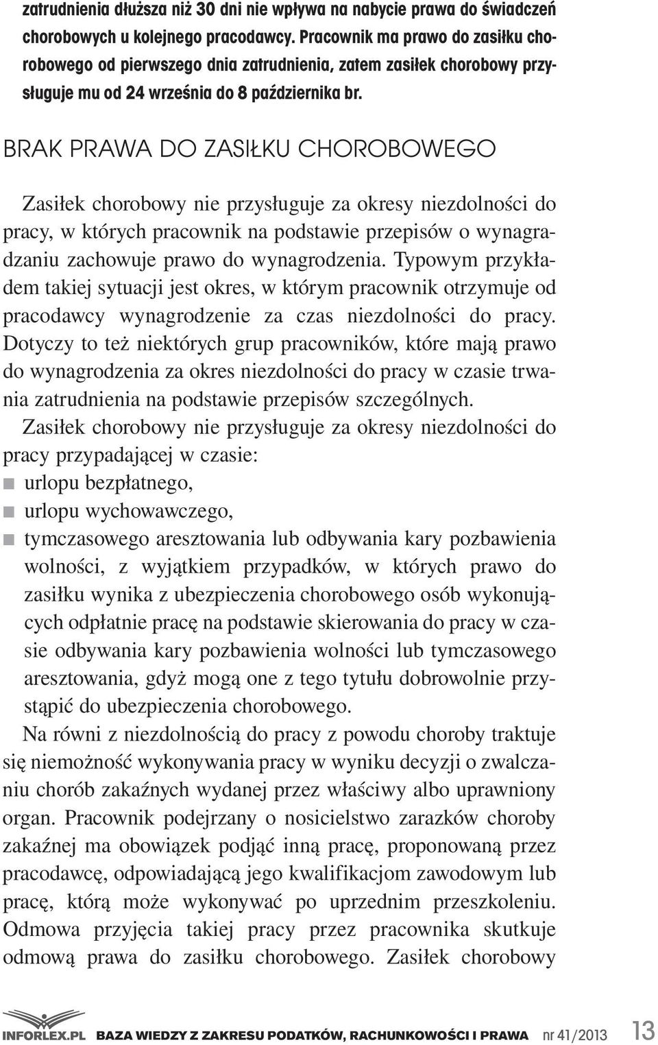 chorobowy.nie.przysługuje.za.okresy.niezdolności.do. pracy,.w.których.pracownik.na.podstawie.przepisów.o.wynagradzaniu.zachowuje.prawo.do.wynagrodzenia..typowym.przykładem.takiej.sytuacji.jest.okres,.