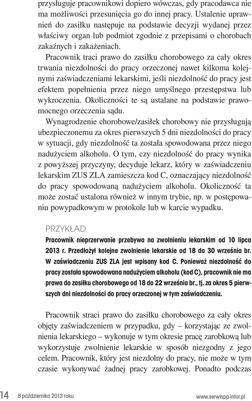 orzeczonej. nawet. kilkoma. kolejnymi.zaświadczeniami.lekarskimi,.jeśli.niezdolność.do.pracy.jest. efektem. popełnienia. przez. niego. umyślnego. przestępstwa. lub. wykroczenia.. Okoliczności. te. są.