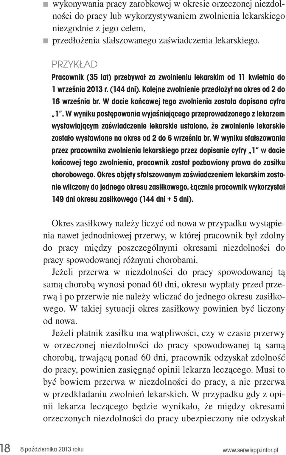 Kolejne zwolnienie przedłożył na okres od 2 do 16 września br. W dacie końcowej tego zwolnienia została dopisana cyfra 1.