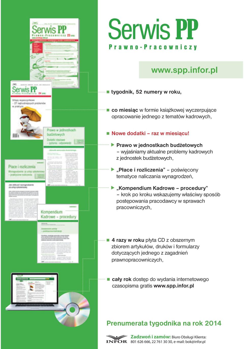 krok po kroku wskazujemy właściwy sposób postępowania pracodawcy w sprawach pracowniczych, 4 razy w roku płyta CD z obszernym zbiorem artykułów, druków i formularzy dotyczących jednego z