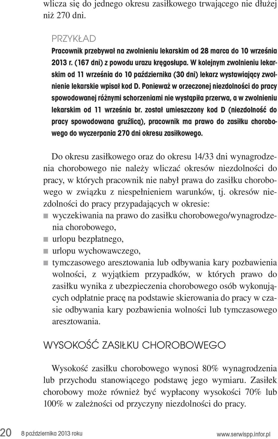 Ponieważ w orzeczonej niezdolności do pracy spowodowanej różnymi schorzeniami nie wystąpiła przerwa, a w zwolnieniu lekarskim od 11 września br.