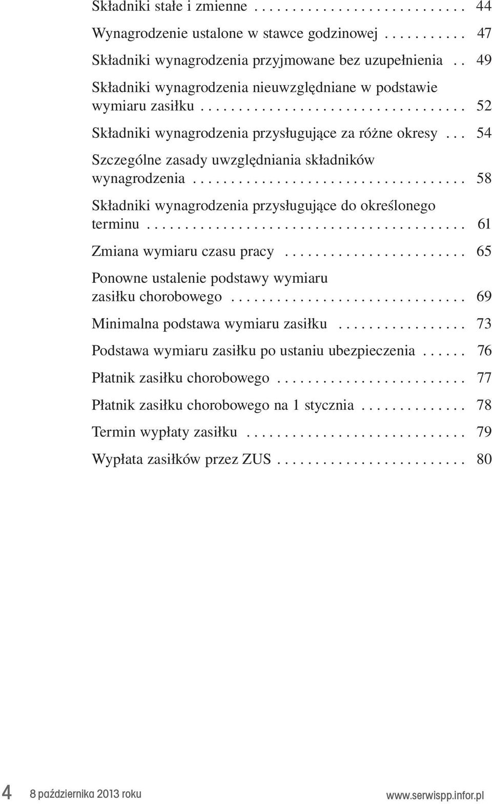 . terminu... 61 Zmiana.wymiaru.czasu.pracy.... 65 Ponowne.ustalenie.podstawy.wymiaru.. zasiłku.chorobowego... 69 Minimalna.podstawa.wymiaru.zasiłku.... 73 Podstawa.wymiaru.zasiłku.po.ustaniu.