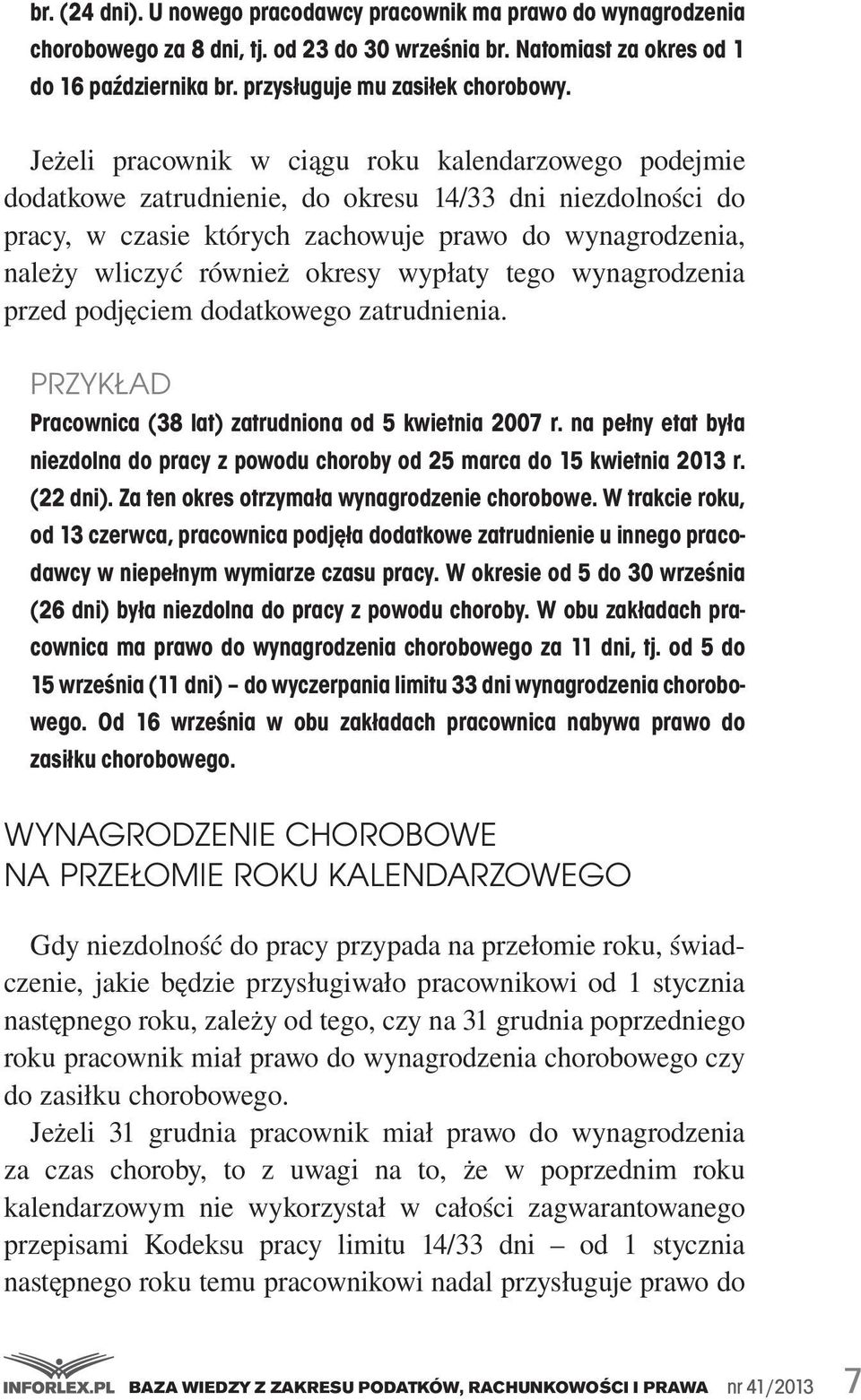 zachowuje. prawo. do. wynagrodzenia,. należy. wliczyć. również. okresy. wypłaty. tego. wynagrodzenia. przed.podjęciem.dodatkowego.zatrudnienia. Pracownica (38 lat) zatrudniona od 5 kwietnia 2007 r.