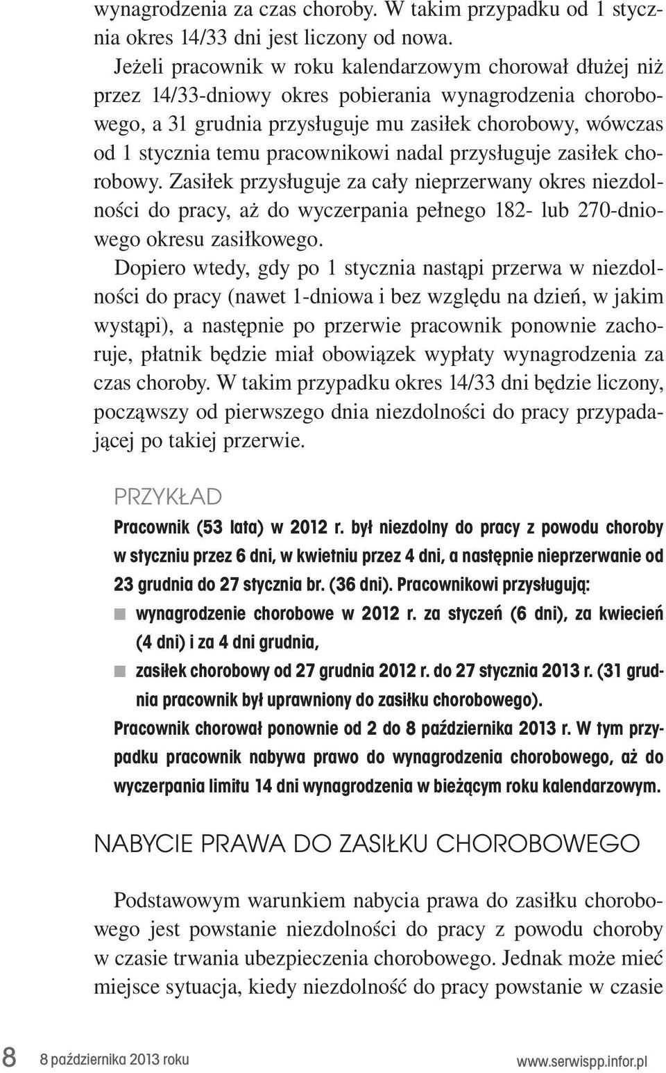 niezdolności. do. pracy,. aż. do. wyczerpania. pełnego. 182-. lub. 270-dniowego.okresu.zasiłkowego. Dopiero.wtedy,.gdy.po.1.stycznia.nastąpi.przerwa.w.niezdolności.do.pracy.(nawet.1-dniowa.i.bez.