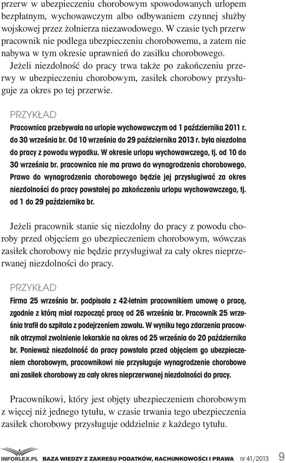 Prawo do wynagrodzenia chorobowego będzie jej przysługiwać za okres niezdolności do pracy powstałej po zakończeniu urlopu wychowawczego, tj. od 1 do 29 października br. przerw.w.ubezpieczeniu.