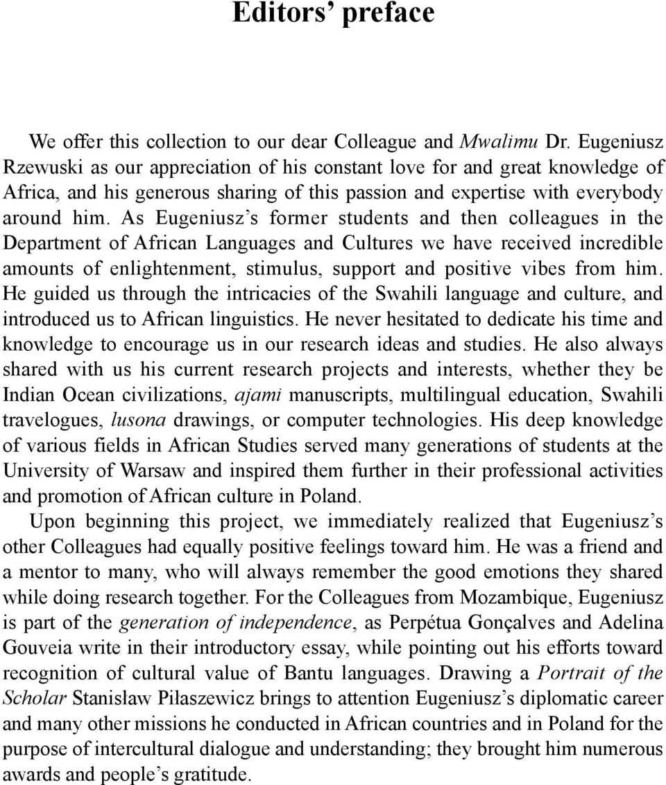 As Eugeniusz s former students and then colleagues in the Department of African Languages and Cultures we have received incredible amounts of enlightenment, stimulus, support and positive vibes from