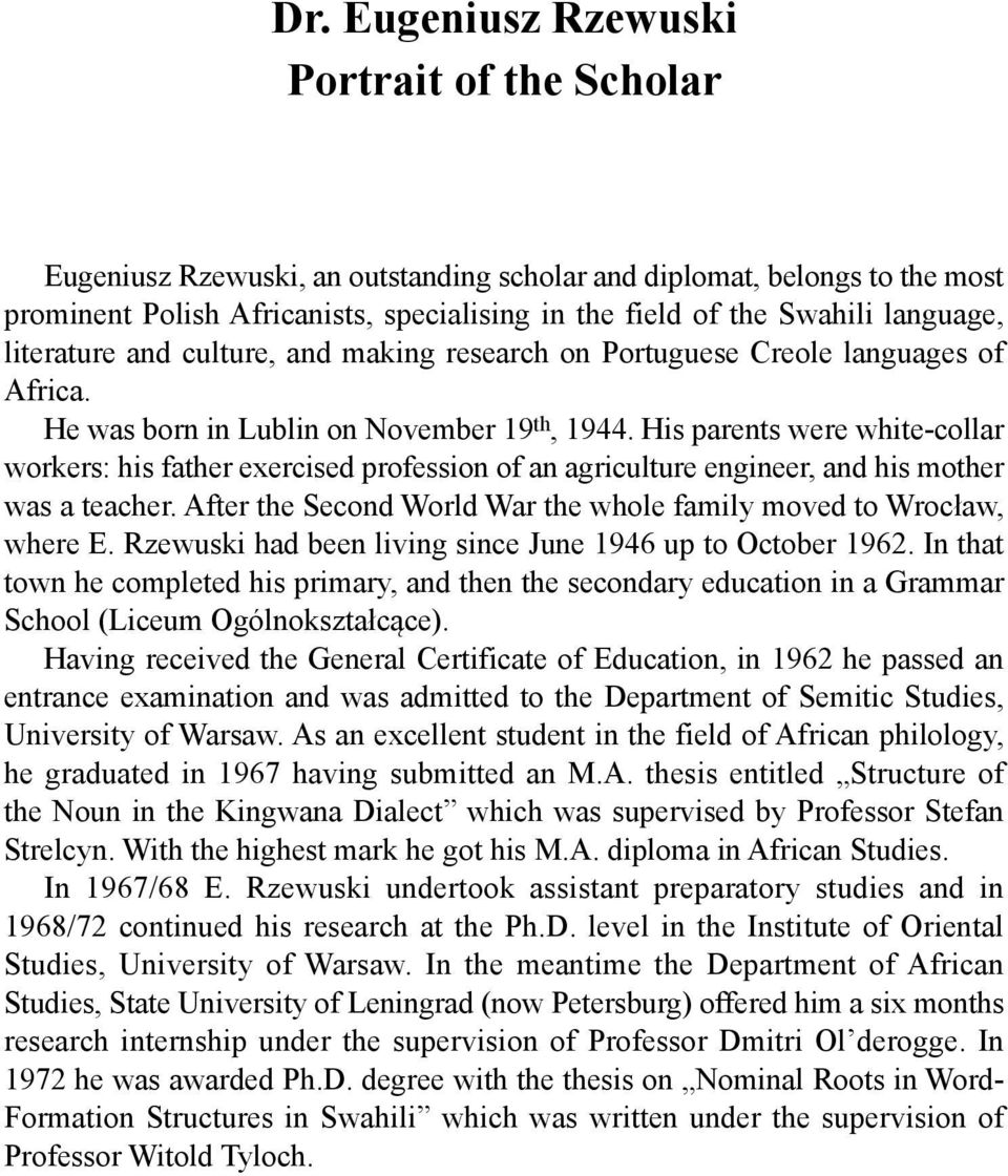 His parents were white-collar workers: his father exercised profession of an agriculture engineer, and his mother was a teacher. After the Second World War the whole family moved to Wrocław, where E.