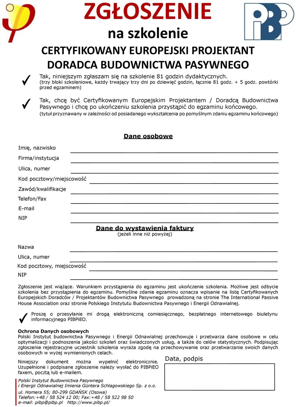 powtórki przed egzaminem) Tak, chcę być Certyfikowanym Europejskim Projektantem / Doradcą Budownictwa Pasywnego i chcę po ukończeniu szkolenia przystąpić do egzaminu końcowego.