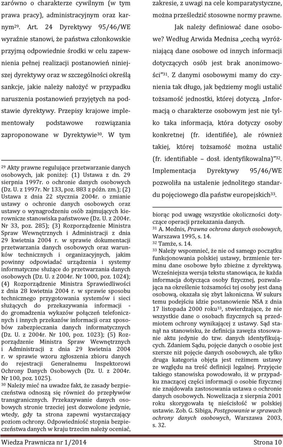 jakie należy nałożyć w przypadku naruszenia postanowień przyjętych na podstawie dyrektywy. Przepisy krajowe implementowały podstawowe rozwiązania zaproponowane w Dyrektywie 30.