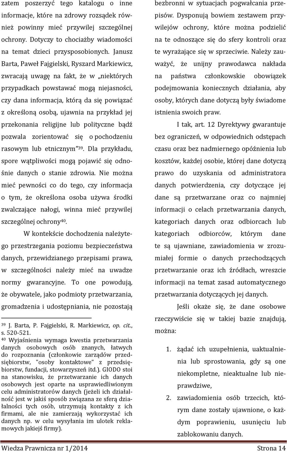 ujawnia na przykład jej przekonania religijne lub polityczne bądź pozwala zorientować się o pochodzeniu rasowym lub etnicznym 39.