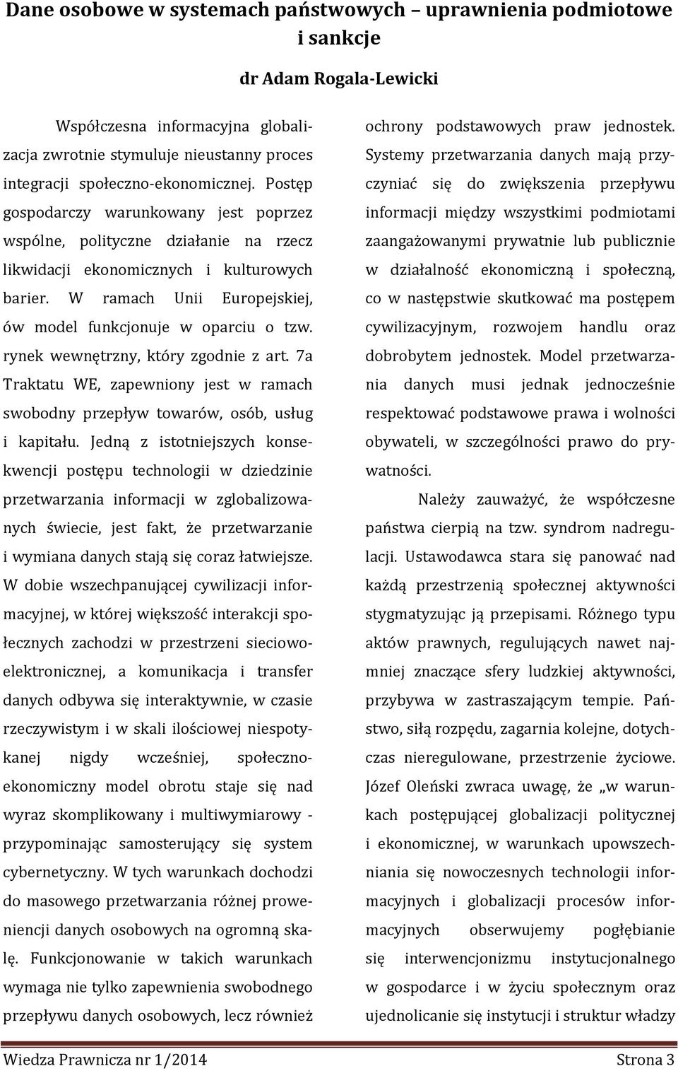 W ramach Unii Europejskiej, ów model funkcjonuje w oparciu o tzw. rynek wewnętrzny, który zgodnie z art. 7a Traktatu WE, zapewniony jest w ramach swobodny przepływ towarów, osób, usług i kapitału.