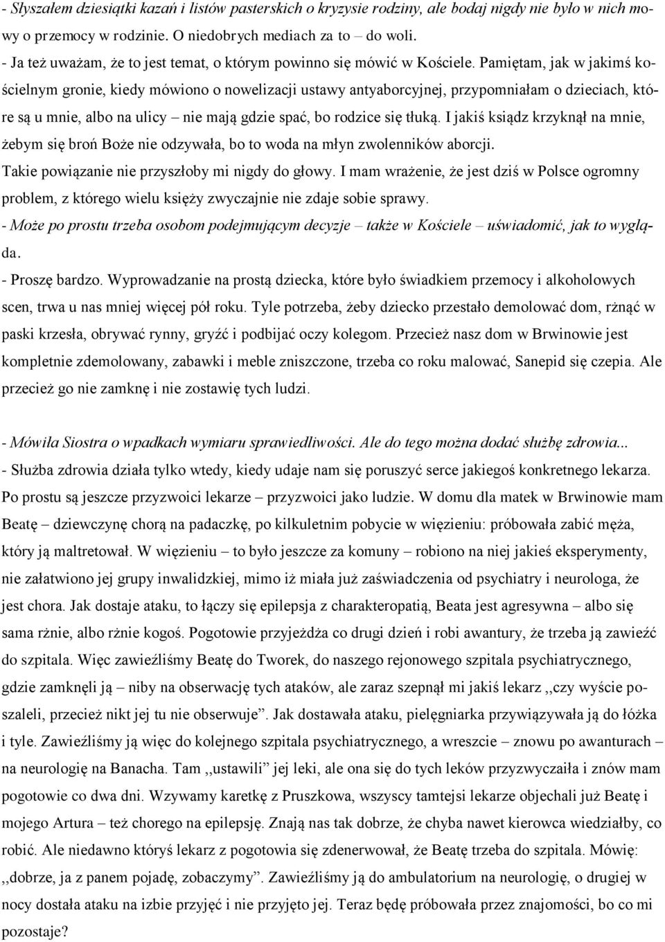 Pamiętam, jak w jakimś kościelnym gronie, kiedy mówiono o nowelizacji ustawy antyaborcyjnej, przypomniałam o dzieciach, które są u mnie, albo na ulicy nie mają gdzie spać, bo rodzice się tłuką.