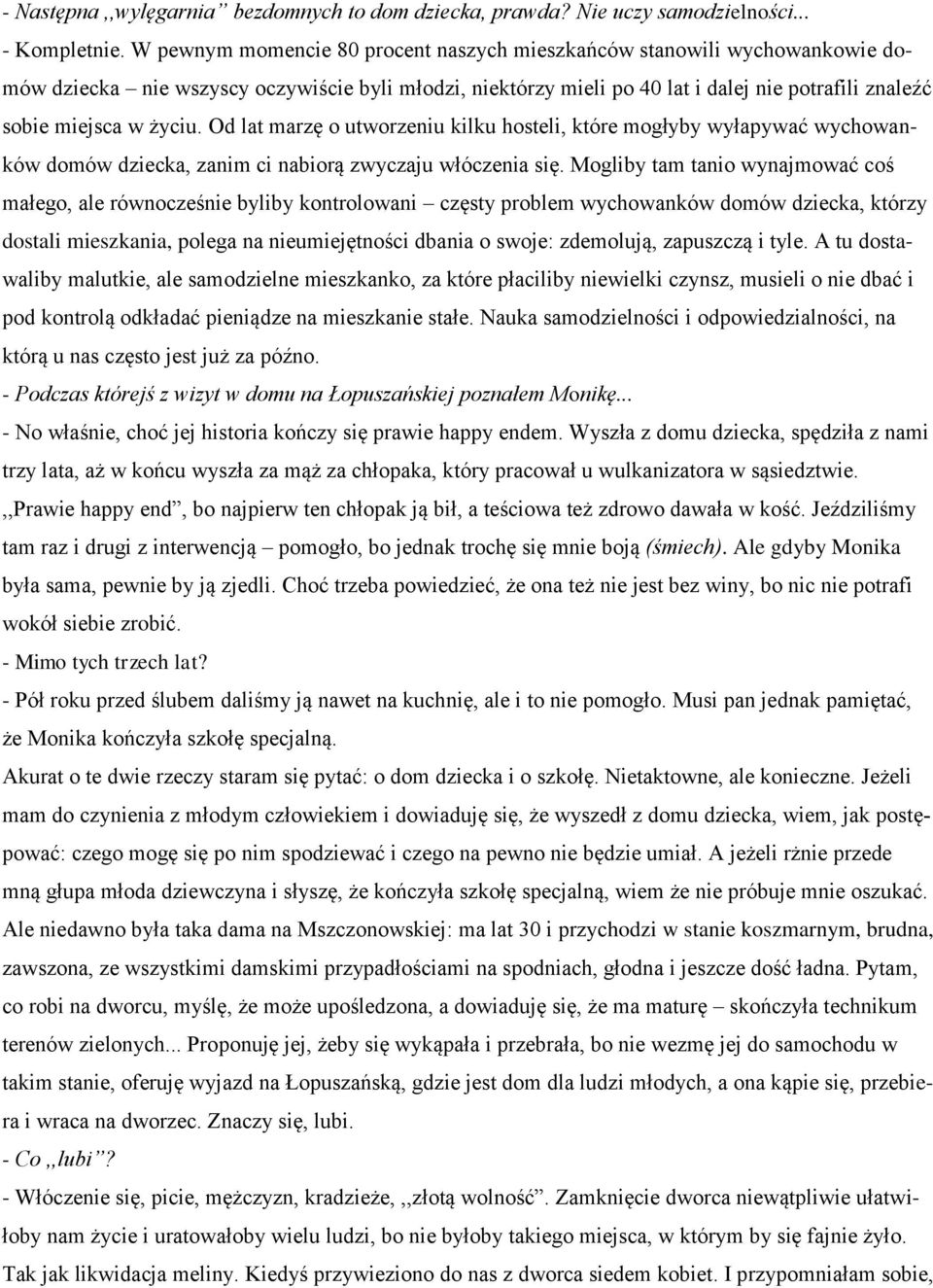 życiu. Od lat marzę o utworzeniu kilku hosteli, które mogłyby wyłapywać wychowanków domów dziecka, zanim ci nabiorą zwyczaju włóczenia się.