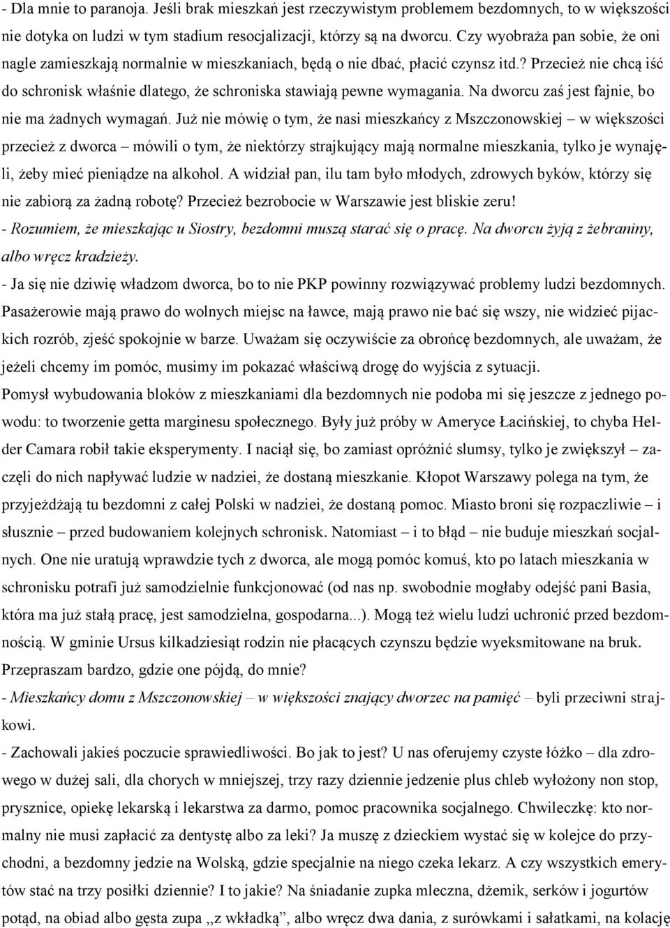 ? Przecież nie chcą iść do schronisk właśnie dlatego, że schroniska stawiają pewne wymagania. Na dworcu zaś jest fajnie, bo nie ma żadnych wymagań.