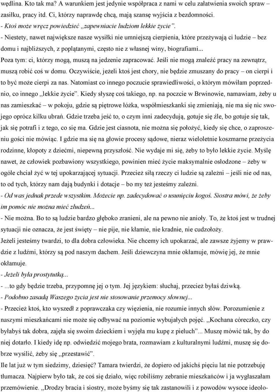 - Niestety, nawet największe nasze wysiłki nie umniejszą cierpienia, które przeżywają ci ludzie bez domu i najbliższych, z poplątanymi, często nie z własnej winy, biografiami.