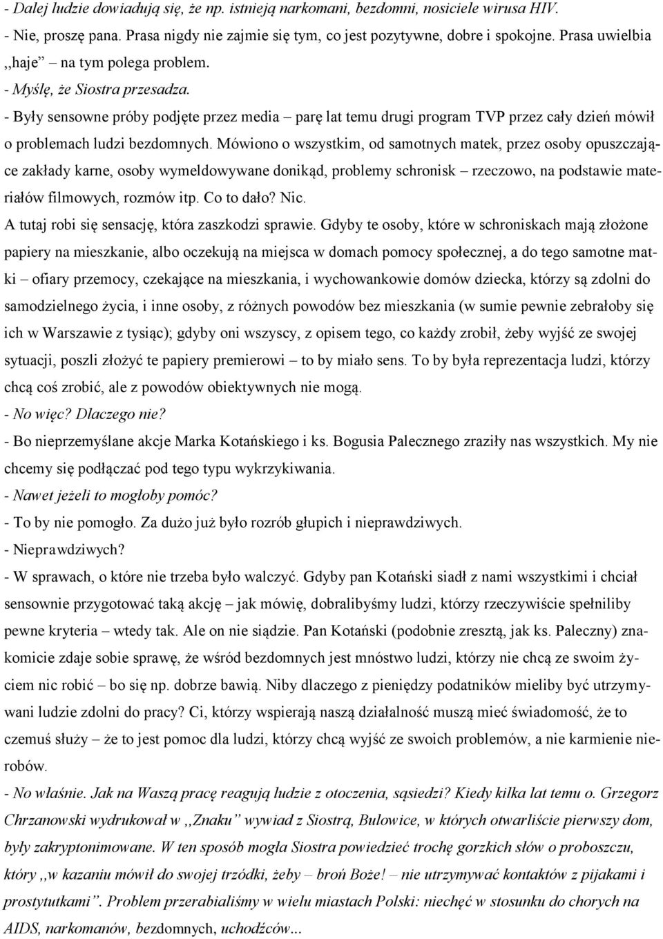 - Były sensowne próby podjęte przez media parę lat temu drugi program TVP przez cały dzień mówił o problemach ludzi bezdomnych.