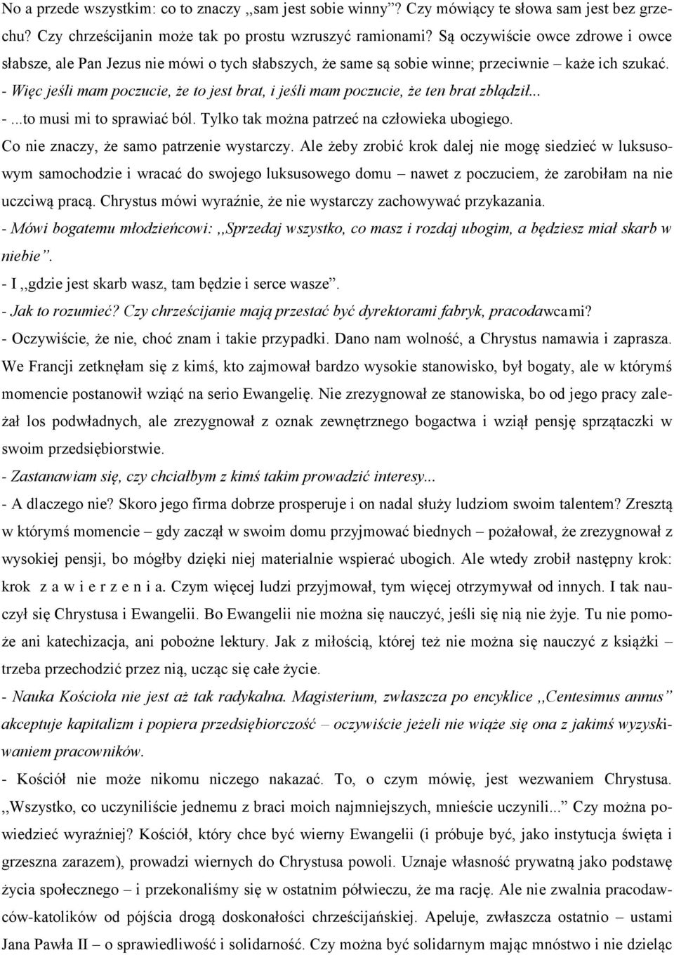 - Więc jeśli mam poczucie, że to jest brat, i jeśli mam poczucie, że ten brat zbłądził... -...to musi mi to sprawiać ból. Tylko tak można patrzeć na człowieka ubogiego.