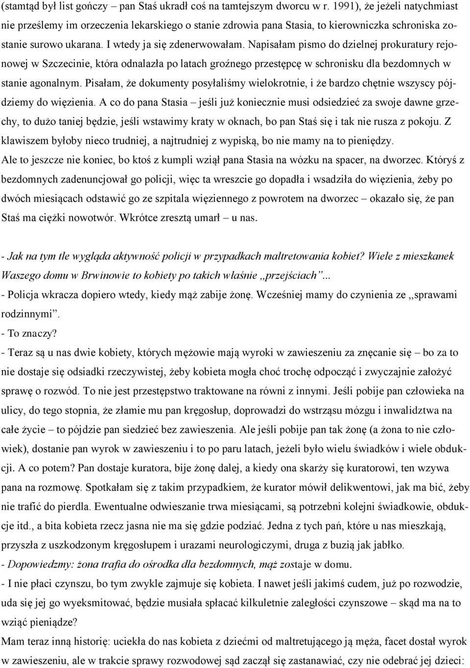 Napisałam pismo do dzielnej prokuratury rejonowej w Szczecinie, która odnalazła po latach groźnego przestępcę w schronisku dla bezdomnych w stanie agonalnym.