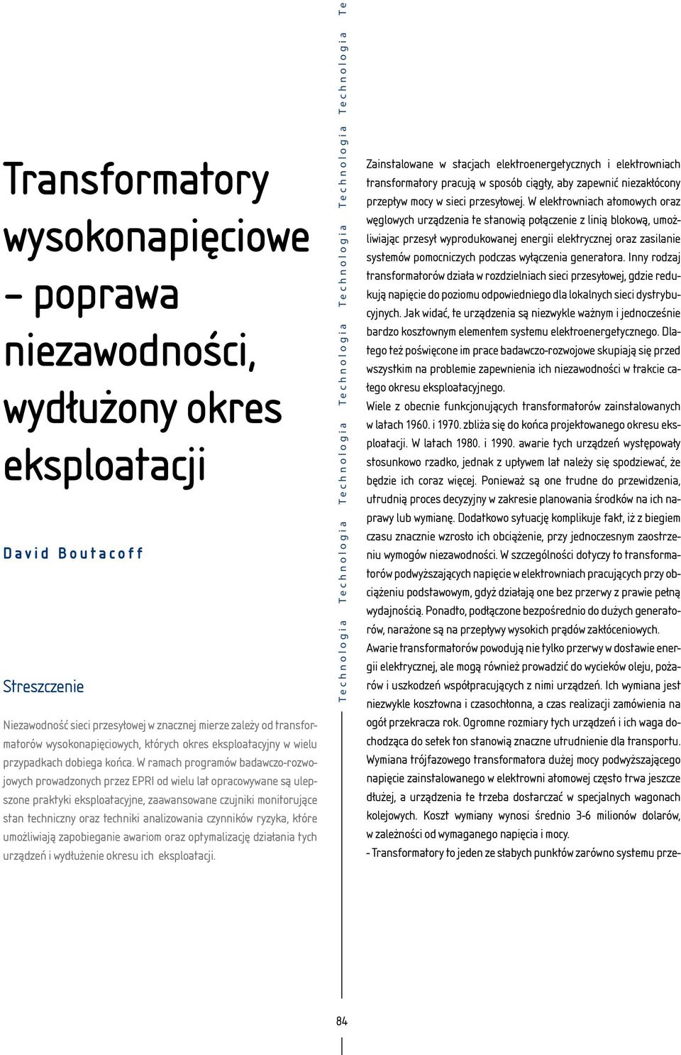 W ramach programów badawczo-rozwojowych prowadzonych przez EPRI od wielu lat opracowywane są ulepszone praktyki eksploatacyjne, zaawansowane czujniki monitorujące stan techniczny oraz techniki