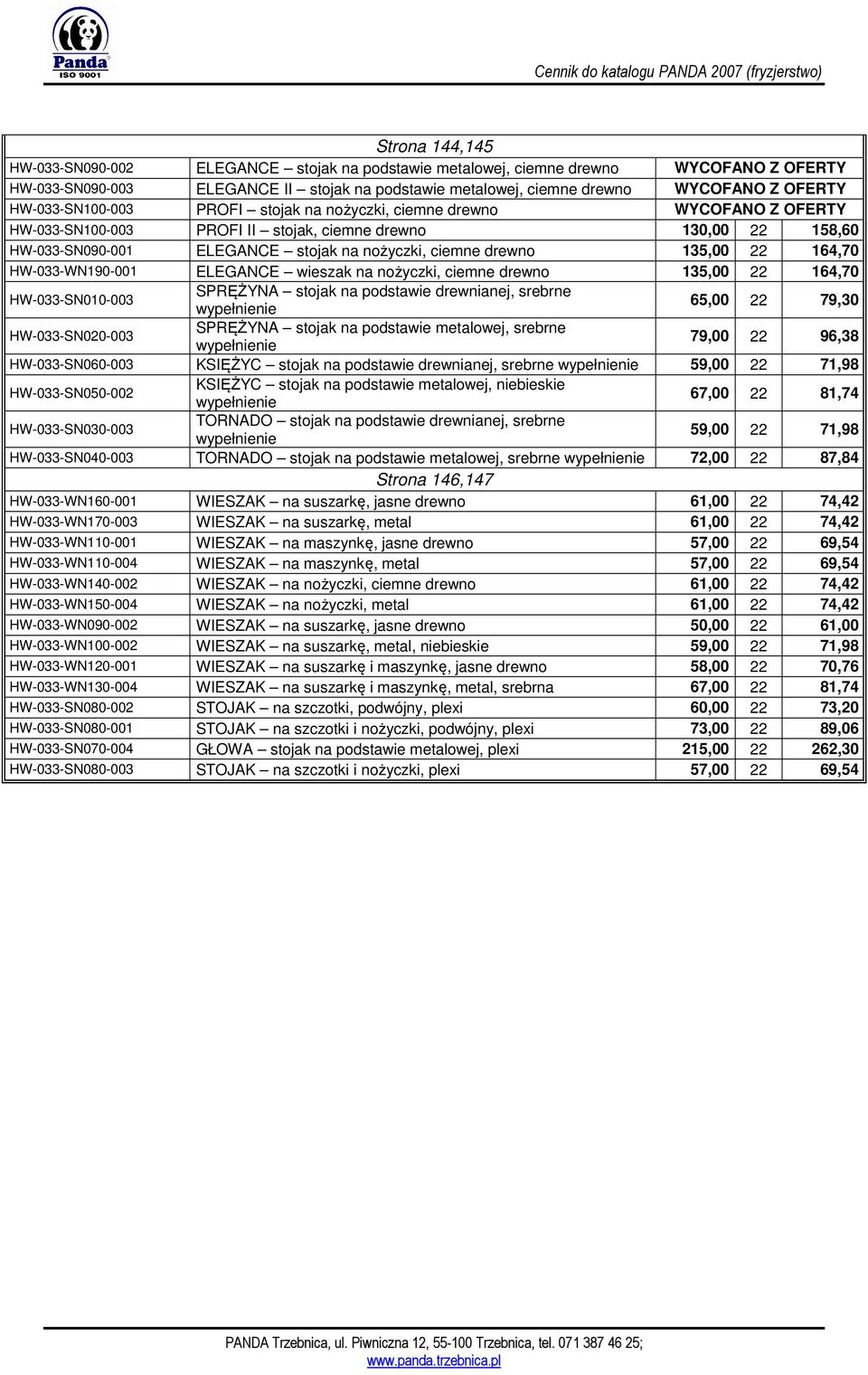 135,00 22 164,70 HW-033-WN190-001 ELEGANCE wieszak na nożyczki, ciemne drewno 135,00 22 164,70 HW-033-SN010-003 SPRĘŻYNA stojak na podstawie drewnianej, srebrne wypełnienie 65,00 22 79,30