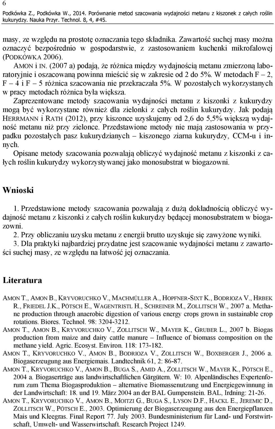 (2007 a) podają, że różnica między wydajnością metanu zmierzoną laboratoryjnie i oszacowaną powinna mieścić się w zakresie od 2 do 5%. W metodach F 2, F 4 i F 5 różnica szacowania nie przekraczała 5%.