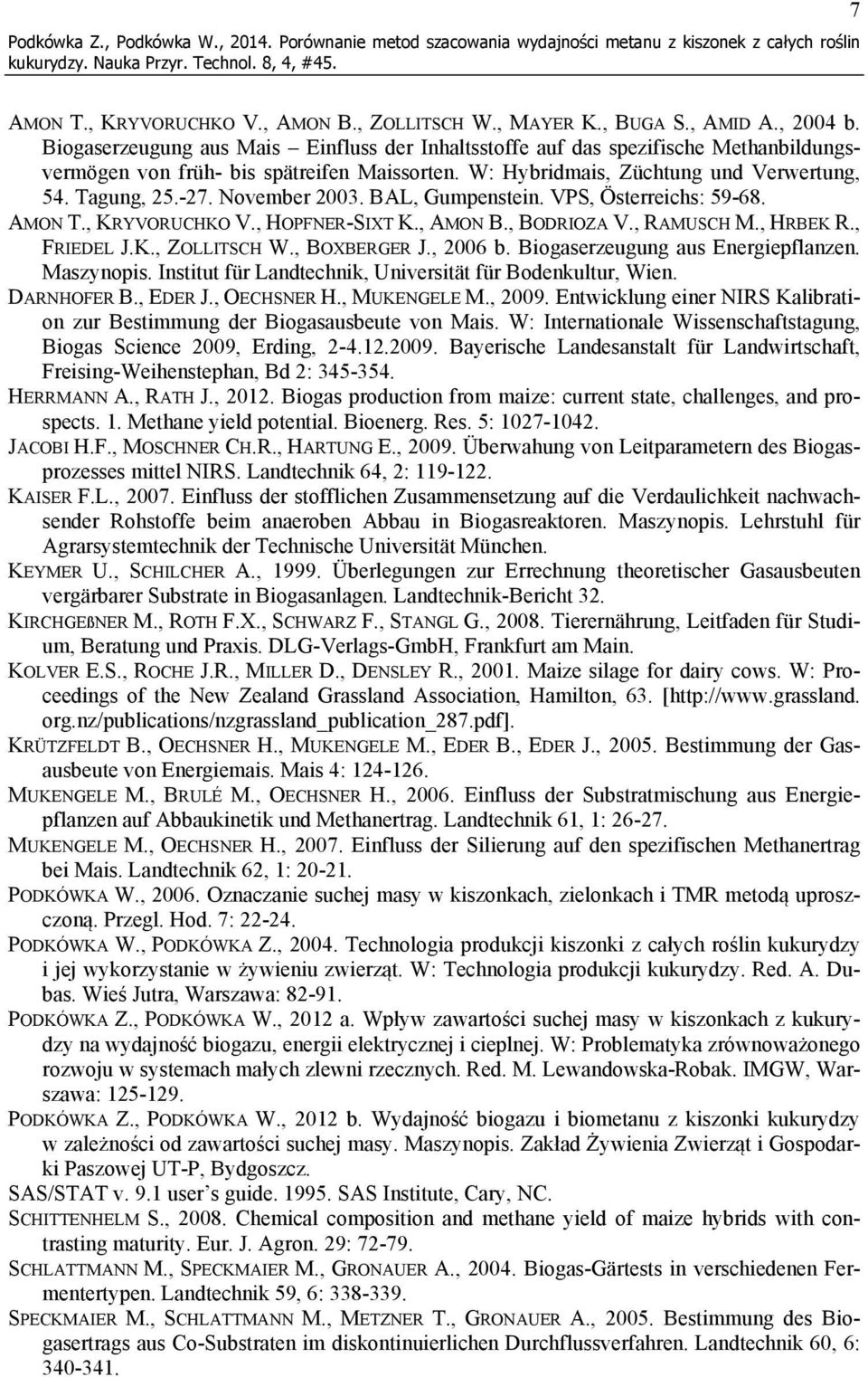 November 2003. BAL, Gumpenstein. VPS, Österreichs: 59-68. AMON T., KRYVORUCHKO V., HOPFNER-SIXT K., AMON B., BODRIOZA V., RAMUSCH M., HRBEK R., FRIEDEL J.K., ZOLLITSCH W., BOXBERGER J., 2006 b.