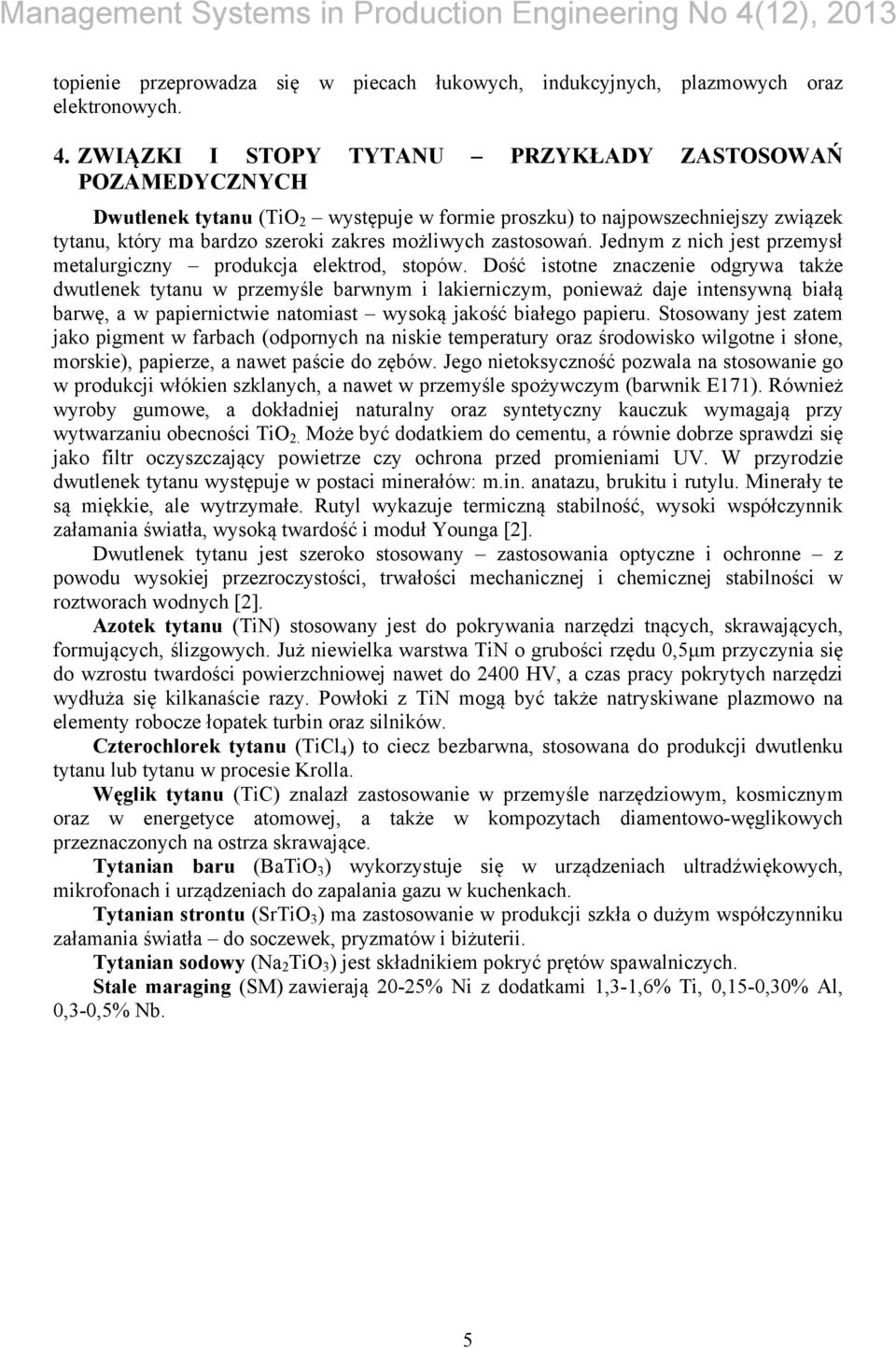 zastosowań. Jednym z nich jest przemysł metalurgiczny produkcja elektrod, stopów.