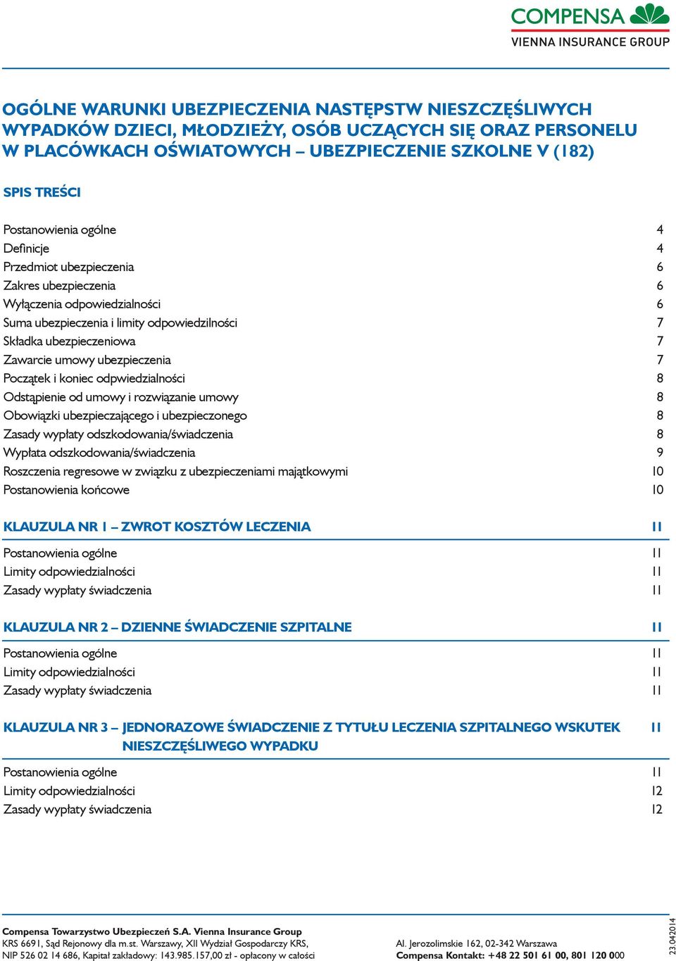 ubezpieczenia 7 Początek i koniec odpwiedzialności 8 Odstąpienie od umowy i rozwiązanie umowy 8 Obowiązki ubezpieczającego i ubezpieczonego 8 Zasady wypłaty odszkodowania/świadczenia 8 Wypłata