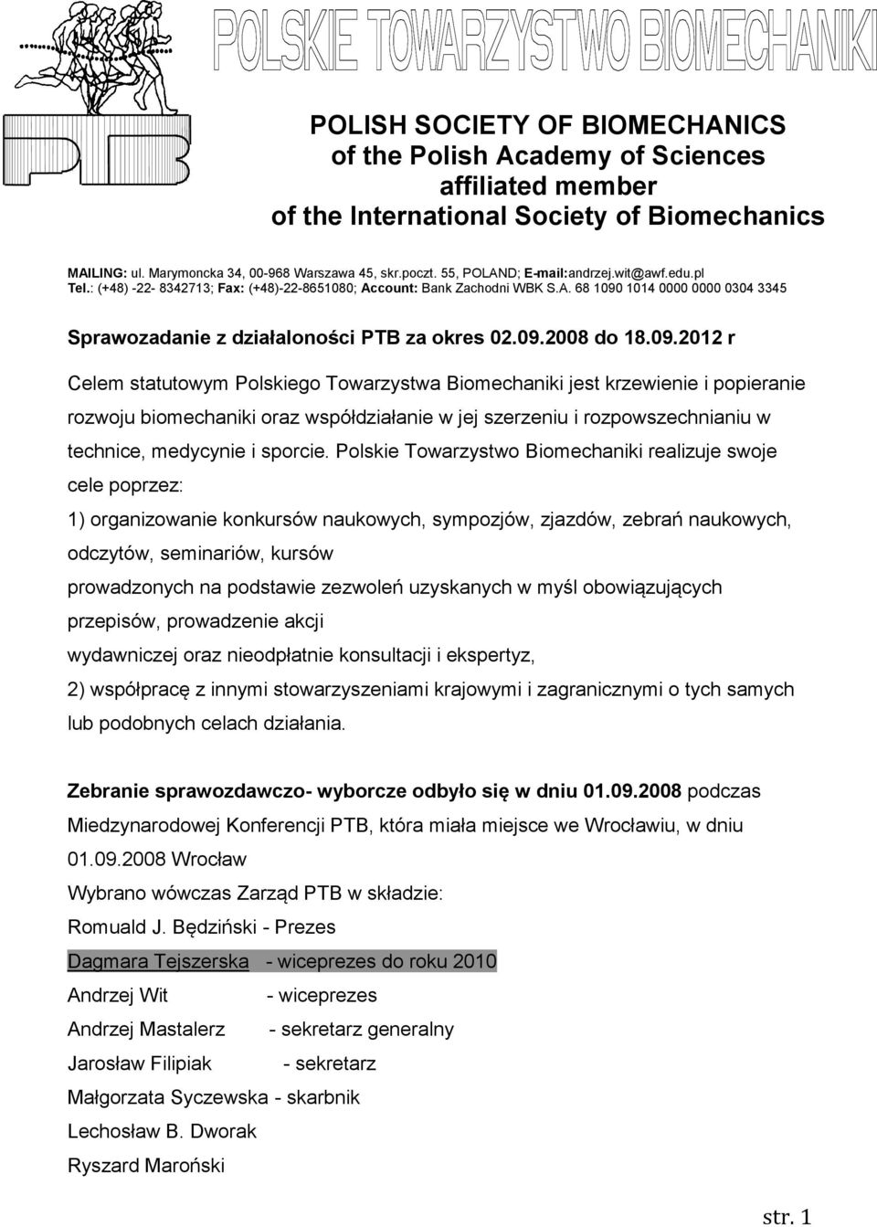 09.2008 do 18.09.2012 r Celem statutowym Polskiego Towarzystwa Biomechaniki jest krzewienie i popieranie rozwoju biomechaniki oraz współdziałanie w jej szerzeniu i rozpowszechnianiu w technice, medycynie i sporcie.