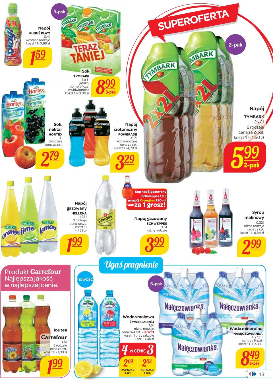 izotoniczny POWERADE 0,7 l koszt 1 l - 4,70 zł Napój TYMBARK 2 x 2 l 2 rodzaje cena za 2-pak koszt 1 l - 1,50 zł 3 29 5 2-pak Produkt Najlepsza jakość w najlepszej cenie.