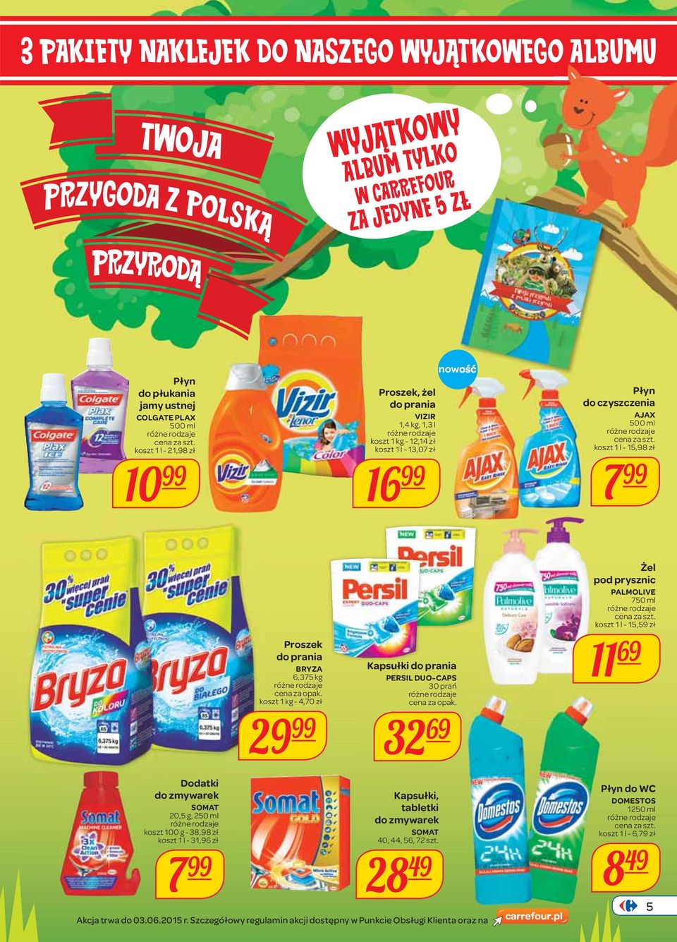 prania PERSIL DUO-CAPS 30 prań 32 69 Żel pod prysznic PALMOLIVE 750 ml koszt 1 l - 15,59 zł 11 69 Dodatki do zmywarek SOMAT 20,5 g, 250 ml - 38,98 zł koszt 1 l - 31,96 zł 7 Kapsułki,