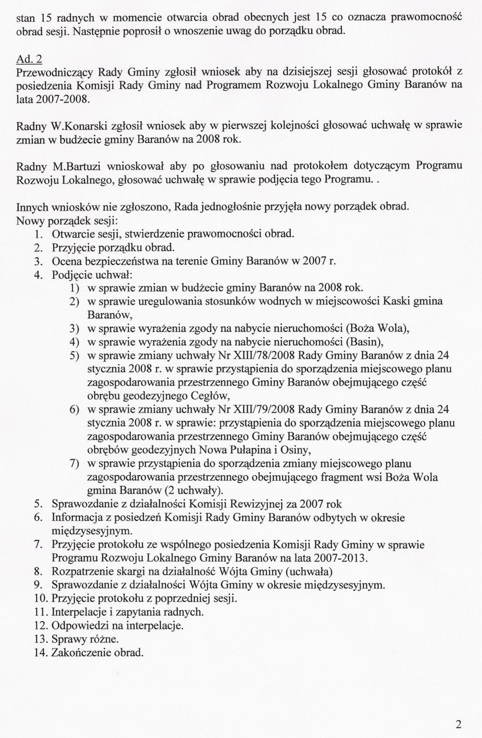 Konarski zglosil wniosek aby w pierwszej kolejnosci glosowac uchwale w sprawie zmian w budzecie gminy Baranów na 2008 rok. Radny M.