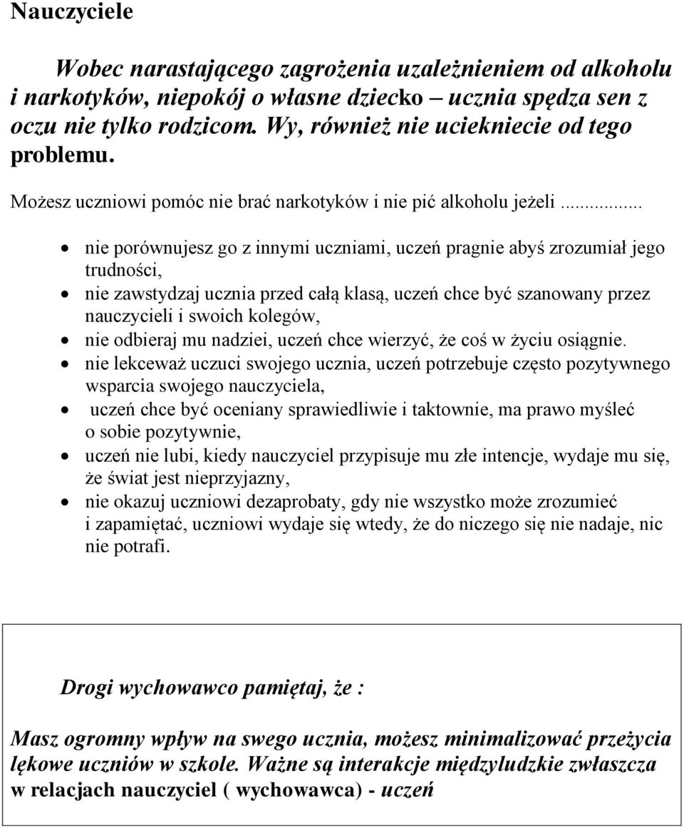 .. nie porównujesz go z innymi uczniami, uczeń pragnie abyś zrozumiał jego trudności, nie zawstydzaj ucznia przed całą klasą, uczeń chce być szanowany przez nauczycieli i swoich kolegów, nie odbieraj