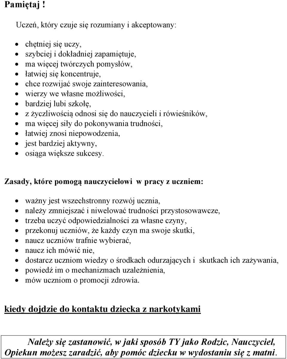 wierzy we własne możliwości, bardziej lubi szkołę, z życzliwością odnosi się do nauczycieli i rówieśników, ma więcej siły do pokonywania trudności, łatwiej znosi niepowodzenia, jest bardziej aktywny,