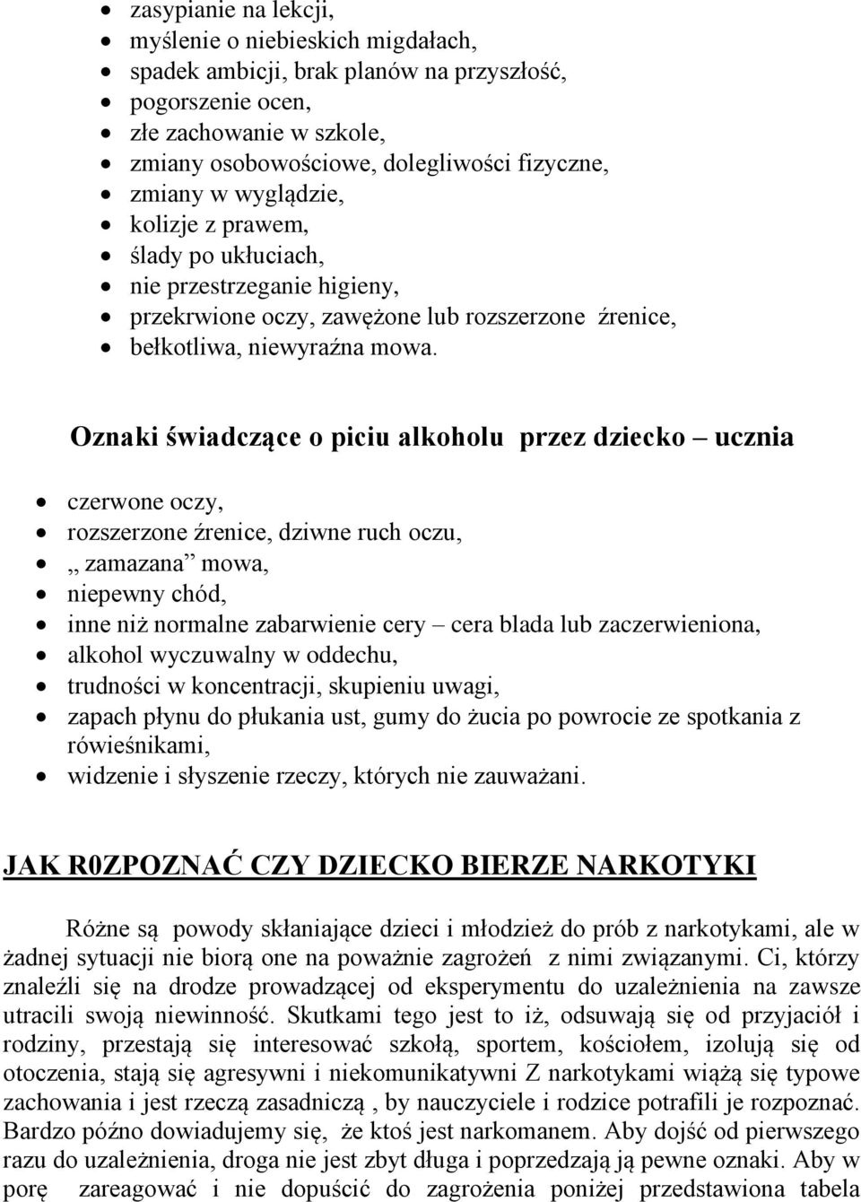 Oznaki świadczące o piciu alkoholu przez dziecko ucznia czerwone oczy, rozszerzone źrenice, dziwne ruch oczu, zamazana mowa, niepewny chód, inne niż normalne zabarwienie cery cera blada lub