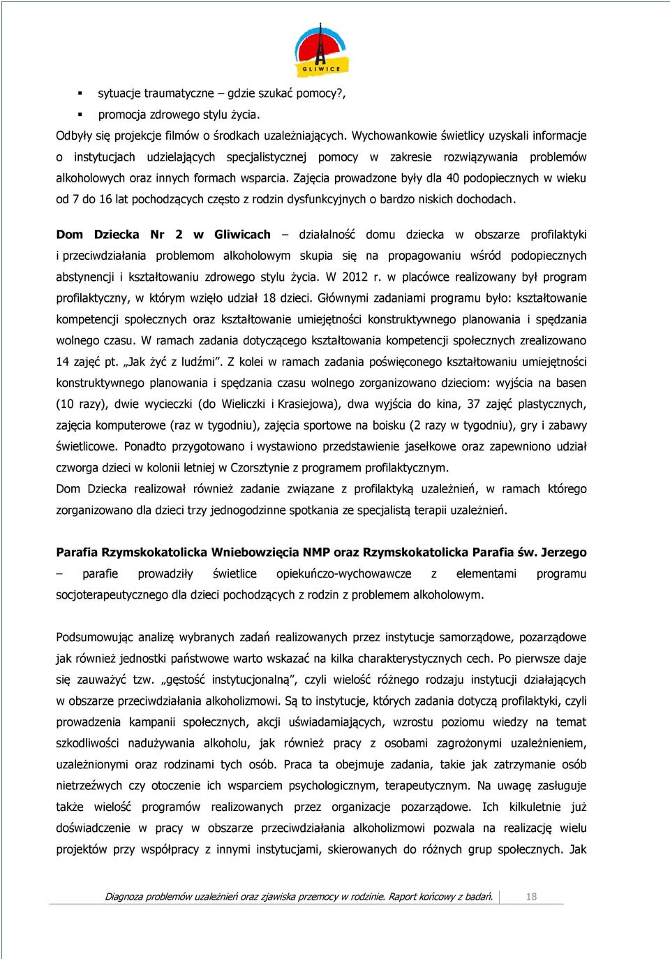 Zajęcia prowadzone były dla 40 podopiecznych w wieku od 7 do 16 lat pochodzących często z rodzin dysfunkcyjnych o bardzo niskich dochodach.