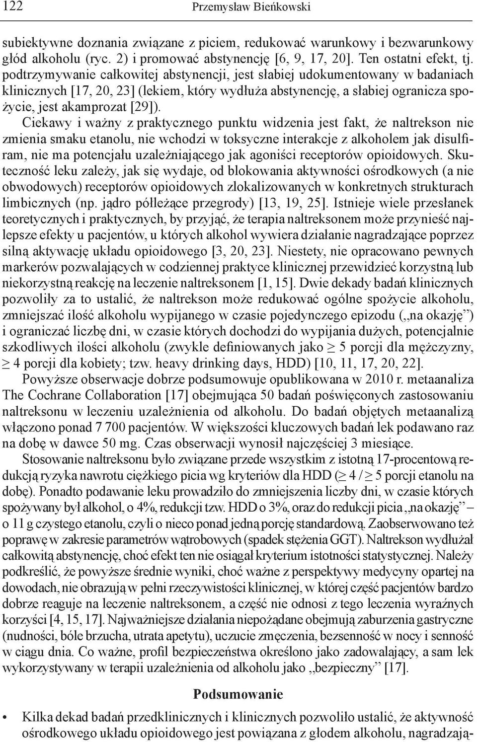 Ciekawy i ważny z praktycznego punktu widzenia jest fakt, że naltrekson nie zmienia smaku etanolu, nie wchodzi w toksyczne interakcje z alkoholem jak disulfiram, nie ma potencjału uzależniającego jak