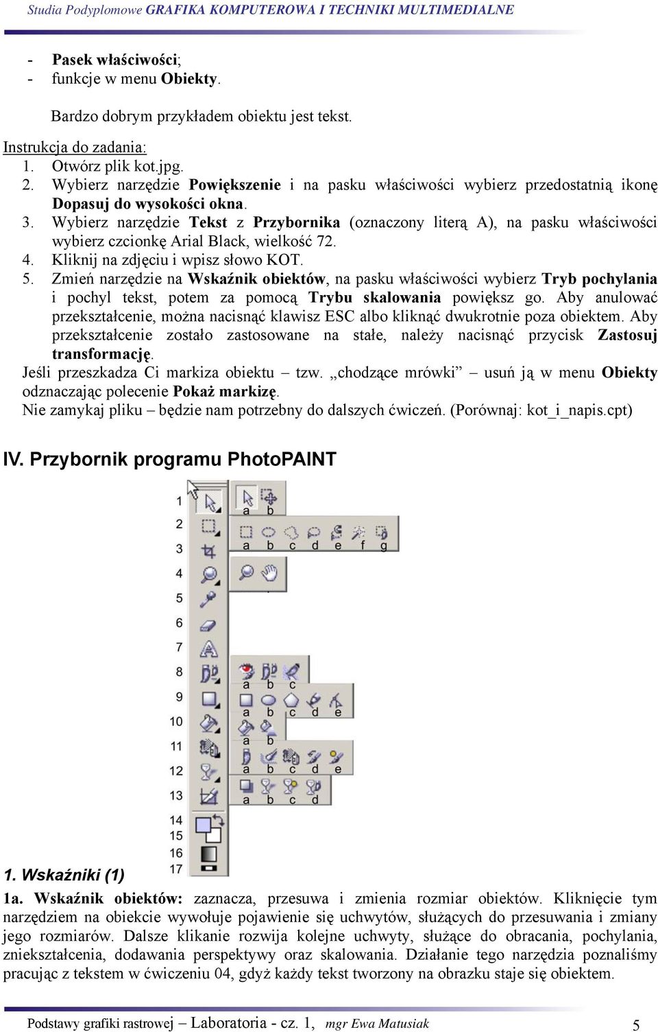 Wybierz narzędzie Tekst z Przybornika (oznaczony literą A), na pasku właściwości wybierz czcionkę Arial Black, wielkość 72. 4. Kliknij na zdjęciu i wpisz słowo KOT. 5.