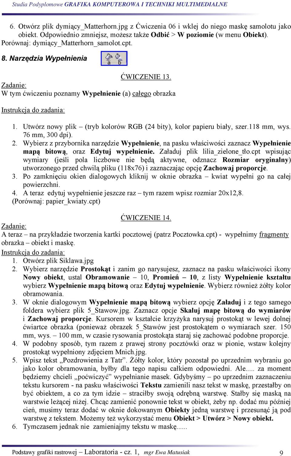 Utwórz nowy plik (tryb kolorów RGB (24 bity), kolor papieru biały, szer.118 mm, wys. 76 mm, 300 dpi). 2.