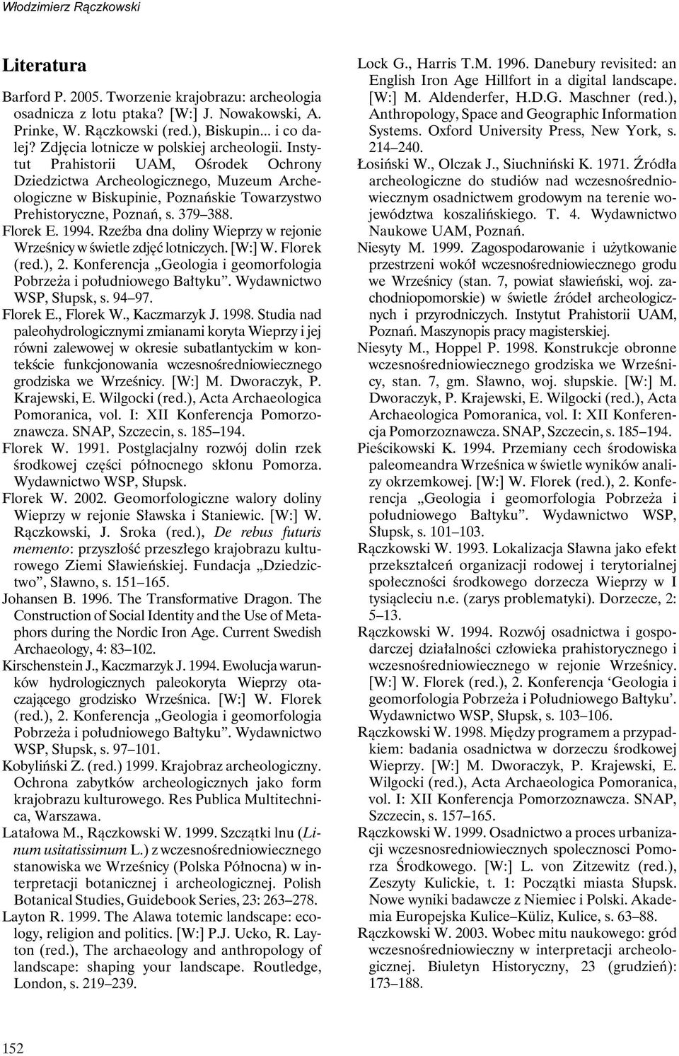 379 388. Florek E. 1994. Rzeźba dna doliny Wieprzy w rejonie Wrześnicy w świetle zdjęć lotniczych. [W:] W. Florek (red.), 2. Konferencja Geologia i geomorfologia Pobrzeża i południowego Bałtyku.