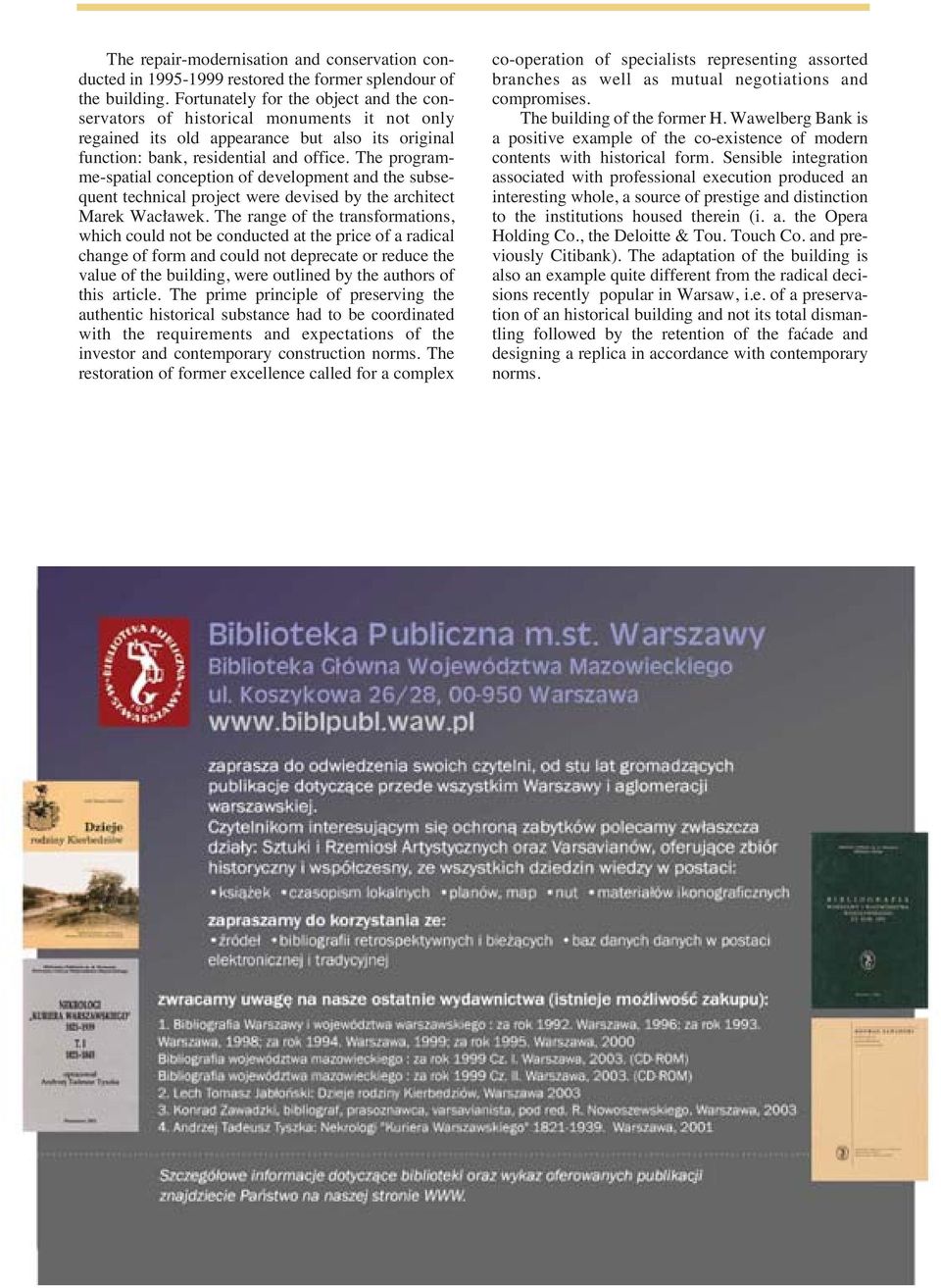 The programme-spatial conception of development and the subsequent technical project were devised by the architect Marek Wac awek.