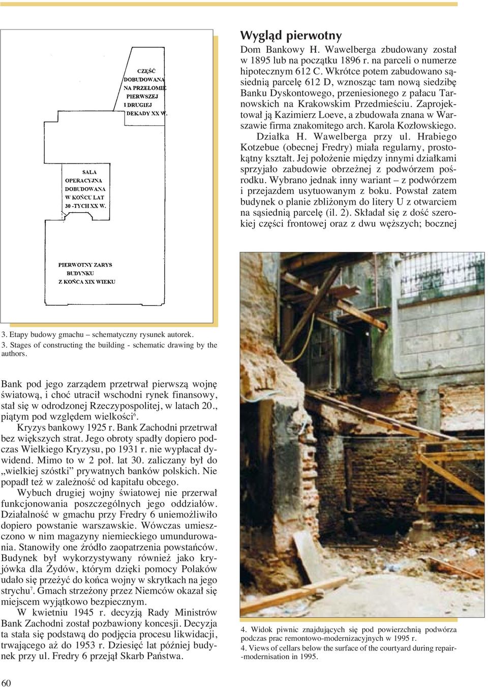 Zaprojektowa jà Kazimierz Loeve, a zbudowa a znana w Warszawie firma znakomitego arch. Karola Koz owskiego. Dzia ka H. Wawelberga przy ul.