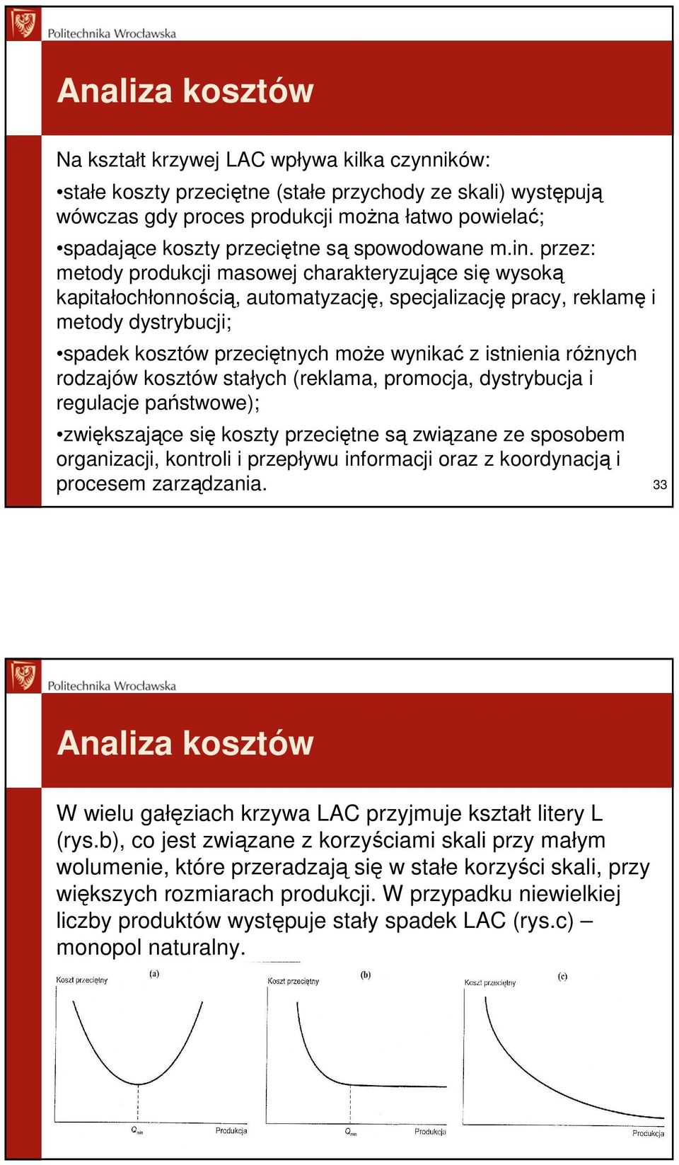 przez: metody produkcji masowej charakteryzujące się wysoką kapitałochłonnością, automatyzację, specjalizację pracy, reklamę i metody dystrybucji; spadek kosztów przeciętnych moŝe wynikać z istnienia