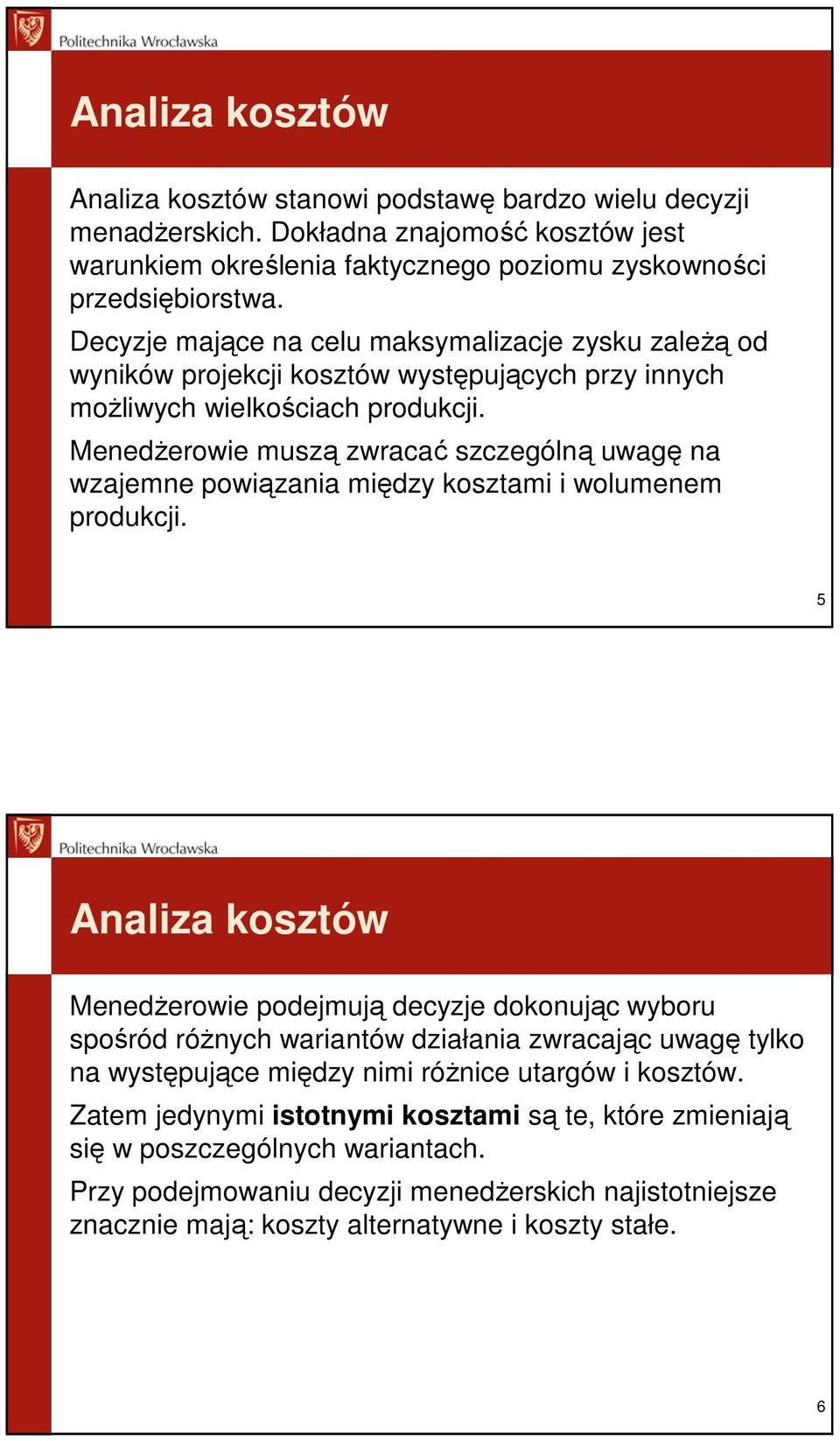 MenedŜerowie muszą zwracać szczególną uwagę na wzajemne powiązania między kosztami i wolumenem produkcji.