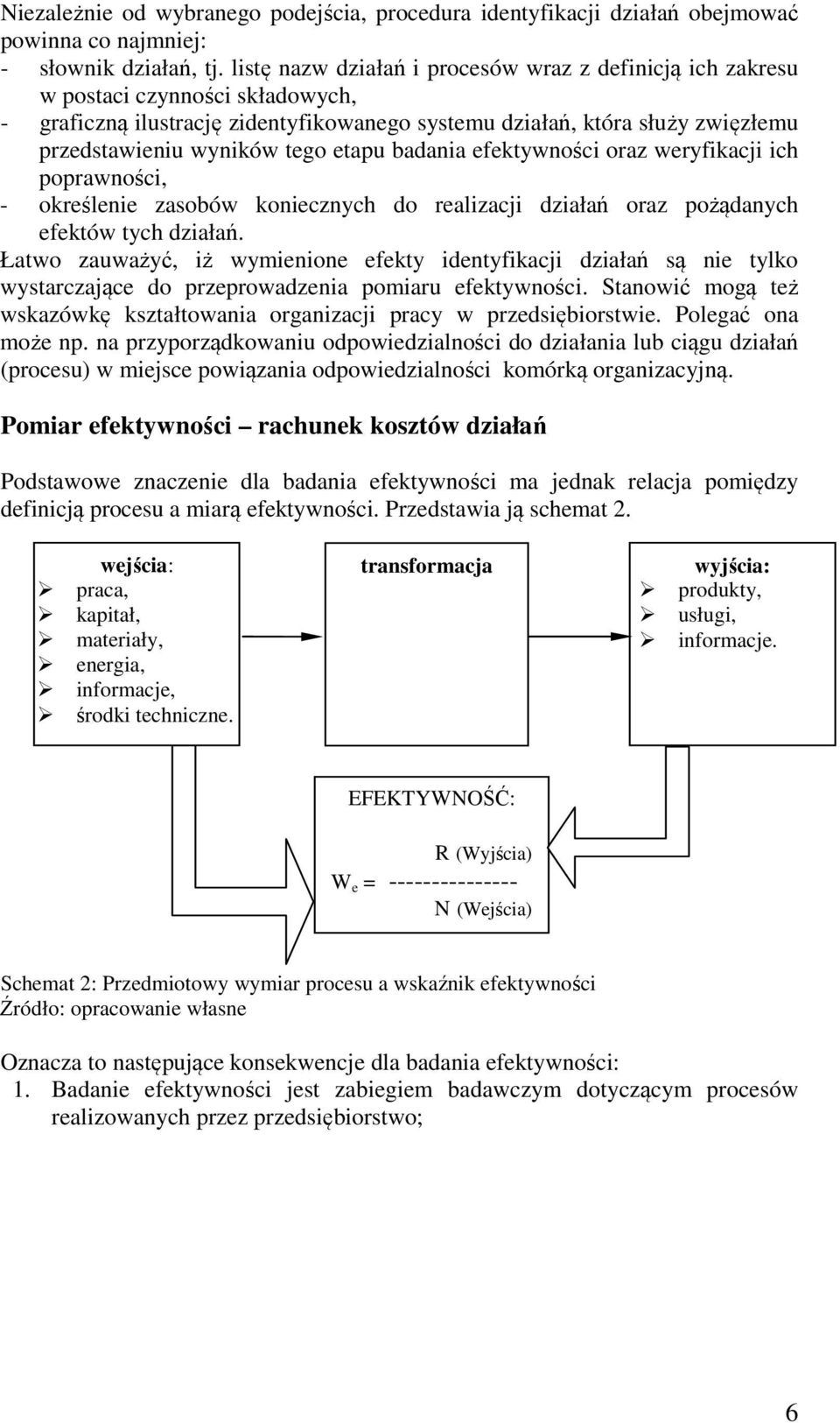 etapu badania efektywności oraz weryfikacji ich poprawności, - określenie zasobów koniecznych do realizacji działań oraz pożądanych efektów tych działań.