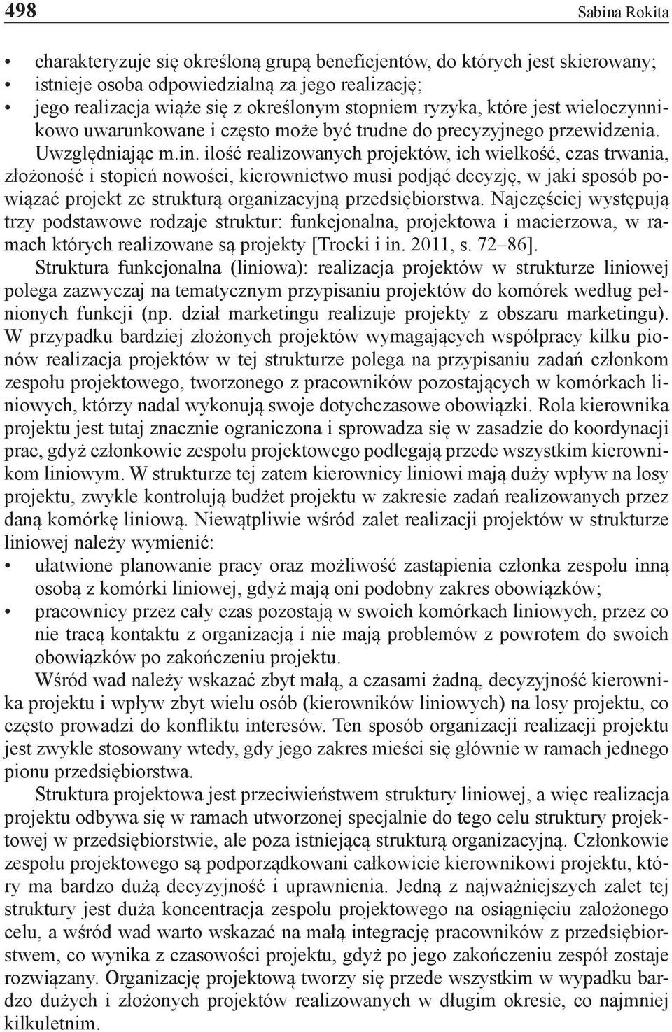 ilość realizowanych projektów, ich wielkość, czas trwania, złożoność i stopień nowości, kierownictwo musi podjąć decyzję, w jaki sposób powiązać projekt ze strukturą organizacyjną przedsiębiorstwa.